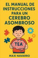 EL MANUAL DE INSTRUCCIONES PARA UN CEREBRO ASOMBROSO B0G4K259TK Book Cover