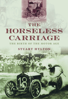 The Horseless Carriage: The Birth of the Motor Age 0752450786 Book Cover