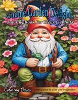 Gnome Garden Delights: Coloring Book For Teens & Adults for Stress Relief and Relaxation B0CFZBYHKT Book Cover