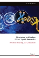 Biophysical Insights into DNA – Peptide Assemblies: Structure, Flexibility, and Confinement 9999327400 Book Cover
