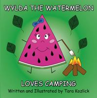 Wylda the Watermelon Loves Camping 1734063424 Book Cover
