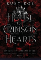 House of Crimson Hearts: A Steamy Vampire Fantasy Romance (Kingdom of Immortal Lovers) 1913236838 Book Cover