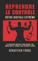 Reprendre le Contrôle: Détox Digitale Extrême (French Edition) B0FRRZPD1X Book Cover