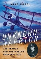 Unknown Warrior: The Search for Australia's Greatest Ace 1783463945 Book Cover