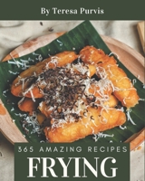 365 Amazing Frying Recipes: An Inspiring Frying Cookbook for You B08QRQDGC6 Book Cover