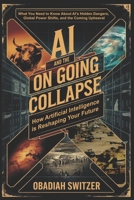 AI and the Ongoing Collapse: How Artificial Intelligence is Reshaping Humanity's Future: The Not So Hidden Dangers of AI, Global Competition, and the Uncertain Future B0DS1793SJ Book Cover