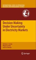 Decision Making Under Uncertainty in Electricity Markets 1461426782 Book Cover