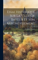 Essai Historique Sur La Ville De Bayeux Et Son Arrondissement 1146051603 Book Cover