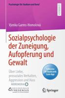 Sozialpsychologie der Zuneigung, Aufopferung und Gewalt: Über Liebe, prosoziales Verhalten, Aggression und Hass (Psychologie für Studium und Beruf) 3662643545 Book Cover