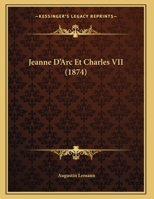 Jeanne D'Arc Et Charles VII (1874) 1168304024 Book Cover