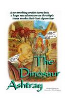 The Dinosaur Ashtray: A "Quit Smoking" cruise turns into a huge sea adventure as the ship's teens smoke their last cigarettes- 1500616605 Book Cover