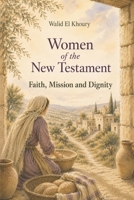 Women of the New Testament: Faith, Mission and Dignity B0H3T627W6 Book Cover
