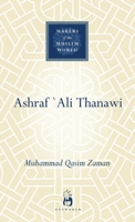 Ashraf Ali Thanawi: Islam in Modern South Asia 1851684158 Book Cover