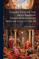 The Lives Of The Painters, Sculptors & Architects; Volume 3 1018709592 Book Cover