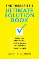 The Therapist's Ultimate Solution Book: Essential Strategies, Tips & Tools to Empower Your Clients 0393709884 Book Cover