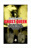 Ghost Queen: and other horrific documents testifying to unconscionable reportage B08FP5V287 Book Cover