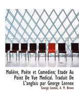Molière, Poète et Comédien; Étude Au Point De Vue Médical. Traduit De L'anglais par George Lennox 1115067885 Book Cover