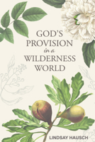 God’s Provision in a Wilderness World 0758672365 Book Cover