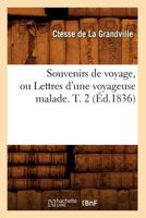 Souvenirs de Voyage, Ou Lettres D'Une Voyageuse Malade. T. 2 (A0/00d.1836) 2012626025 Book Cover