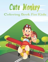 Cute Monkey Coloring Book For Kids: An Kids Coloring Book with Cute Monkeys,Fun Characters, and Relaxing Best Design.Vol-1 B08HT867Z2 Book Cover