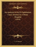 An Analysis Of 8,670 Ophthalmic Cases Treated At A Home Hospital 1169418422 Book Cover