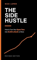The Side Hustle: How to Turn Your Spare Time into $1000 a Month or More 1095579045 Book Cover