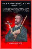 NEUF JOURS DE GRÂCE ET DE MIRACLES: LA NEUVAINE DE GRÂCE AUTHENTIQUE AVEC L'HISTOIRE DU PÈRE MARCELLO MASTRILLI, LE CHAPELET ET LA LITANIE DE SAINT FRANÇOIS-XAVIER (French Edition) B0GQ3C49PW Book Cover