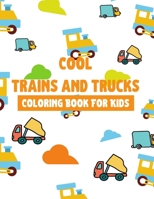 Cool Trains And Trucks: Coloring Books For Kids B08P29DB8Z Book Cover