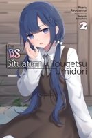 The Bs Situation of Tougetsu Umidori, Vol. 2 (Light Novel) 1975390644 Book Cover