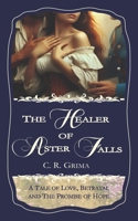 The Healer of Aster Falls: A Tale of Love, Betrayal, and the Promise of Hope B0F3XSZXXL Book Cover