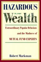 Hazardous to Your Wealth: Extraordinary Popular Delusions and the Madness of Mutual Fund Experts