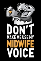 Don't Make Me Use My Midwife Voice: Funny Joke Appreciation & Encouragement Gift Idea for a Midwife. Thank You Gag Notebook Journal & Sketch Diary Present. 1676543791 Book Cover