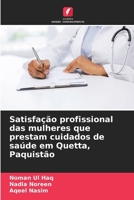 Satisfação profissional das mulheres que prestam cuidados de saúde em Quetta, Paquistão (Portuguese Edition) 620792620X Book Cover