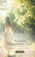 The Life of a Mountain Girl: A Memoir 1490849203 Book Cover