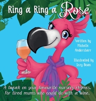 Ring a Ring a Ros�: A tweak on your favourite nursery rhymes. For tired mums who could do with a wine. 0648669319 Book Cover