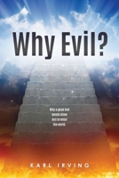 Why Evil?: Why a good God would allow evil to enter the world. 1630504521 Book Cover