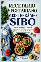 RECETARIO VEGETARIANO MEDITERRÁNEO SIBO: Recetas basadas en FODMAP inspiradas en el Mediterráneo con planes de comidas de 30 días e información nutricional (Spanish Edition) B0HCJVMHMS Book Cover
