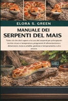 MANUALE DEI SERPENTI DEL MAIS: Tutto ciò che devi sapere e la cura dei serpenti per principianti: recinto sicuro e temperatura, programmi di ... temperamento e altro ancora (Italian Edition) B0GK1R9F5S Book Cover