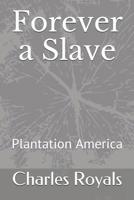 Forever a Slave: Plantation America 1090697511 Book Cover