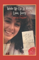 Wake Me Up at 10:00 Love, Terry B0BGSHYMSG Book Cover