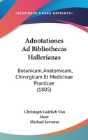 Adnotationes Ad Bibliothecas Hallerianas: Botanicam, Anatomicam, Chirvrgicam Et Medicinae Practicae (1805) 1168025850 Book Cover