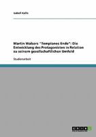 Martin Walsers Templones Ende: Die Entwicklung des Protagonisten in Relation zu seinem gesellschaftlichen Umfeld 3638662209 Book Cover