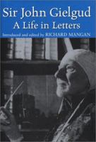 Sir John Gielgud: A Life in Letters 1559707291 Book Cover