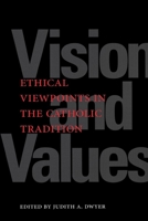 Vision and Values: Ethical Viewpoints in the Catholic Tradition 0878407421 Book Cover