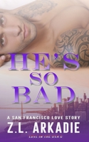 He's So Bad : A San Francisco Love Story 1942857853 Book Cover
