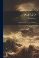 Alfred: An Epic Poem in Twenty-four Books 1021989568 Book Cover