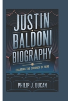 Justin Baldoni biography: Charting the journey of fame B0DXB4BCSF Book Cover