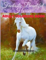 Fantastic Beautiful Horses Adult Coloring Book: Stress Removing, Relaxation & Mind Refreshment Coloring Book for Horse Lover Adult B08NF1QT45 Book Cover