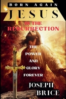 Born Again Jesus Is The Resurrection B0F5PD2ZX6 Book Cover