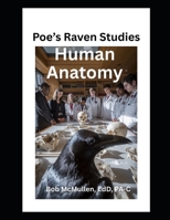 Poe's Raven Studies Human Anatomy: Worried About Anatomy? —-Nevermore! B0FR8FM8W7 Book Cover